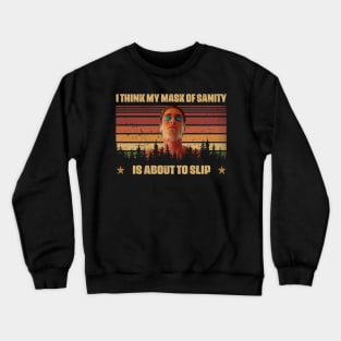 Classic Art I Think My Mask Of Sanity Is About To Slip Crewneck Sweatshirt